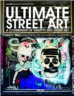 Image for Ultimate street art  : a celebration of graffiti and urban art