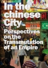 Image for In the Chinese city  : perspectives on the transmutations of an empire