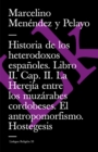 Image for Historia de los heterodoxos espanoles. Libro II. Cap. II. La Herejia entre los muzarabes cordobeses. El antropomorfismo. Hostegesis