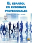 Image for El Espanol en Entornos Profesionales : Empresas - Mercados - Cultura
