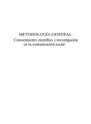 Image for Metodologia general: conocimiento cientifico e investigacion en la comunicacion social