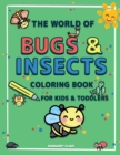 Image for The World of Bugs and Insects : Coloring Book for Kids and Toddlers A Coloring Book for Kids to Introduce Them to the World of Insects and their Names