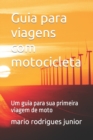 Image for Guia para viagens com motocicleta : Um guia para sua primeira viagem de moto