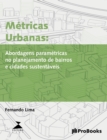 Image for Metricas Urbanas : Abordagens parametricas no planejamento de bairros e cidades sustentaveis