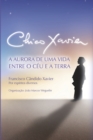 Image for Chico Xavier : A Aurora de uma Vida entre o Ceu e a Terra