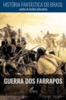 Image for Historia Fantastica do Brasil: Guerra dos Farrapos