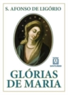 Image for Glorias de Maria : com indicacao de leituras e oracoes para dois meses marianos