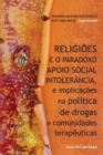 Image for Religioes e o paradoxo apoio social - intolerancia, e implicacoes na politica de drogas e comunidades terapeuticas