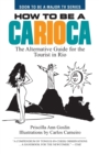 Image for How to Be a Carioca : The Alternative Guide for the Tourist in Rio