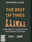 Image for The Best of Times 1961-2000 : A History of Chess in the Twentieth Century