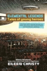 Image for Elemental Legends-Tales of young heroes : Journey with young heroes as they discover and control their extraordinary abilities