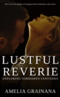 Image for Lustful Reverie - Exploring Forbidden Fantasies- Dive into the depths of longing where fantasies come alive