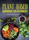 Image for PLANT BASED COOKBOOK FOR BEGINNERS: QUIC