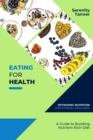Image for Eating for Health-Optimizing Nutrition for Overall Wellness : A Guide to Building a Nutrient-Rich Diet