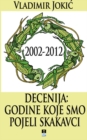 Image for 2002-2012 DECENIJA: GODINE KOJE SMO POJELI SKAKAVCI