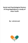 Image for Social and Psychological factors of drug dependency a study of mizo Youth