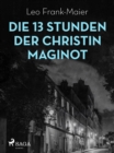 Image for Die 13 Stunden Der Christin Maginot