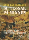 Image for Du tronar pa minnen: en roman kring Trettioariga kriget