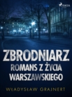 Image for Zbrodniarz. Romans z zycia warszawskiego