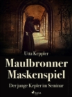 Image for Maulbronner Maskenspiel - Der Junge Kepler Im Seminar