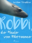 Image for Robbi, der Heuler vom Wattenmeer