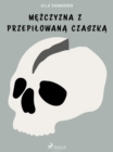 Image for Mezczyzna Z Przepilowana Czaszka