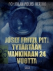 Image for Josef Fritzl piti tytartaan vankinaan 24 vuotta