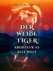 Image for Der weie Tiger - Abenteuer aus aller Welt