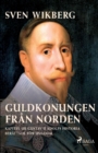 Image for Guldkonungen fran Norden : kapitel ur Gustav II Adolfs historia berattade foer ungdom