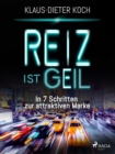 Image for Reiz Ist Geil - In 7 Schritten Zur Attraktiven Marke