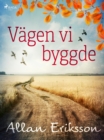 Image for Vägen Vi Byggde