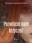 Image for Pozwolcie Nam Krzyczec