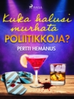 Image for Kuka Halusi Murhata Poliitikkoja?