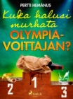 Image for Kuka Halusi Murhata Olympiavoittajan?