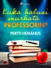 Image for Kuka Halusi Murhata Professorin?