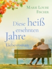 Image for Diese Hei Ersehnten Jahre - Liebesroman