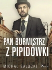 Image for Pan Burmistrz z Pipidowki