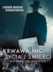 Image for Krwawa nic zycia i zbrodni Wiktora Zielinskiego