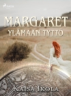 Image for Margaret, Ylamaan tytto