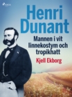 Image for Henri Dunant, Mannen i vit linnekostym och tropikhatt