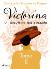 Image for Victorina o heroismo del corazon Tomo II