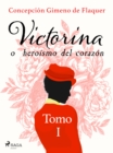 Image for Victorina o heroismo del corazon Tomo I