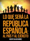 Image for Lo que sera la Republica Espanola: al pais y al ejercito