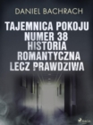 Image for Tajemnica pokoju numer 38. Historia romantyczna, lecz prawdziwa