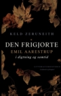 Image for Den frigjorte. Emil Aarestrup i digtning og samtid