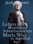 Image for Leben Des Vergnugten Schulmeisterlein Maria Wuz in Auenthal