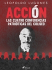 Image for Accion, las cuatro conferencias patrioticas del Coliseo