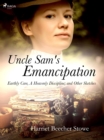 Image for Uncle Sam&#39;s Emancipation; Earthly Care, A Heavenly Discipline; and Other Sketches