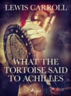 Image for What the Tortoise Said to Achilles