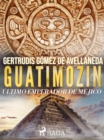 Image for Guatimozin, ultimo emperador de Mejico